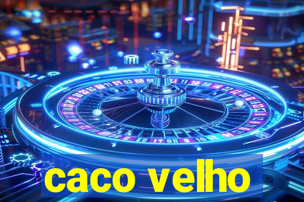 caco velho
